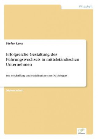 Kniha Erfolgreiche Gestaltung des Fuhrungswechsels in mittelstandischen Unternehmen Stefan Lenz