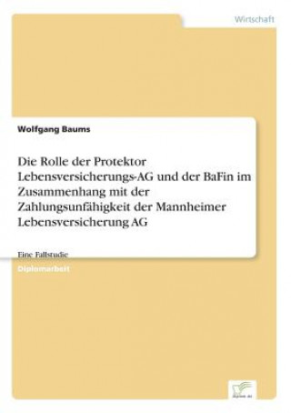 Book Rolle der Protektor Lebensversicherungs-AG und der BaFin im Zusammenhang mit der Zahlungsunfahigkeit der Mannheimer Lebensversicherung AG Wolfgang Baums