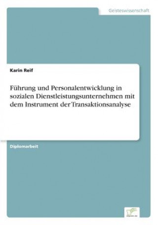 Kniha Fuhrung und Personalentwicklung in sozialen Dienstleistungsunternehmen mit dem Instrument der Transaktionsanalyse Karin Reif
