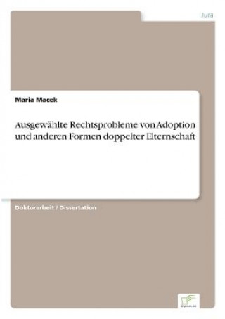 Kniha Ausgewahlte Rechtsprobleme von Adoption und anderen Formen doppelter Elternschaft Maria Macek
