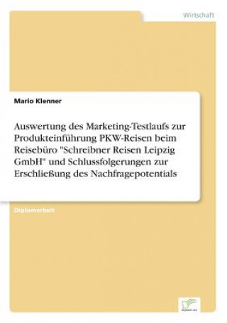 Carte Auswertung des Marketing-Testlaufs zur Produkteinfuhrung PKW-Reisen beim Reiseburo Schreibner Reisen Leipzig GmbH und Schlussfolgerungen zur Erschlies Mario Klenner