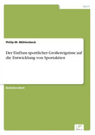 Könyv Einfluss sportlicher Grossereignisse auf die Entwicklung von Sportaktien Philip M. Mühlenbeck