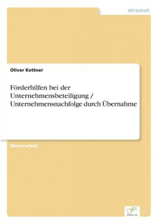 Книга Foerderhilfen bei der Unternehmensbeteiligung / Unternehmensnachfolge durch UEbernahme Oliver Kettner