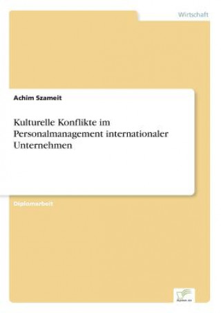 Kniha Kulturelle Konflikte im Personalmanagement internationaler Unternehmen Achim Szameit