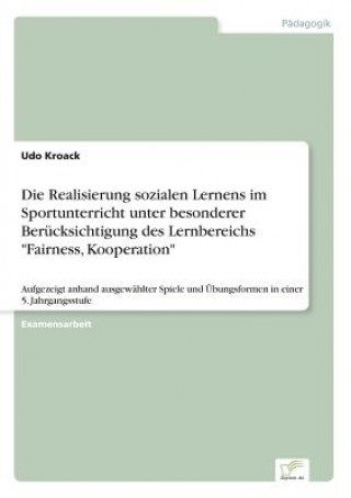 Könyv Realisierung sozialen Lernens im Sportunterricht unter besonderer Berucksichtigung des Lernbereichs Fairness, Kooperation Udo Kroack