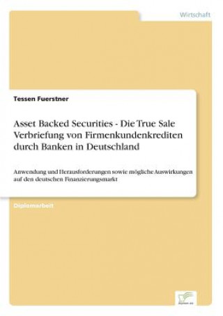 Kniha Asset Backed Securities - Die True Sale Verbriefung von Firmenkundenkrediten durch Banken in Deutschland Tessen Fuerstner