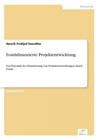 Knjiga Fondsfinanzierte Projektentwicklung Henrik Fridtjof Haeußler