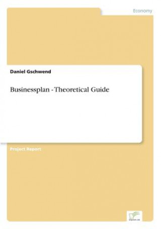 Knjiga Businessplan - Theoretical Guide Daniel Gschwend