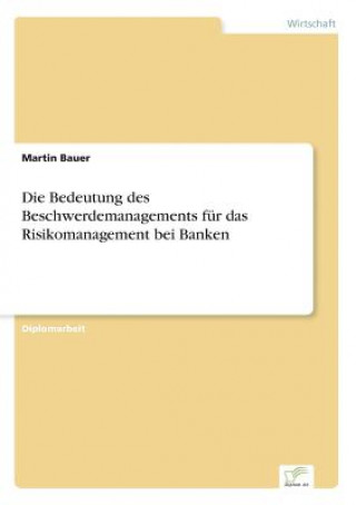 Kniha Bedeutung des Beschwerdemanagements fur das Risikomanagement bei Banken Martin Bauer