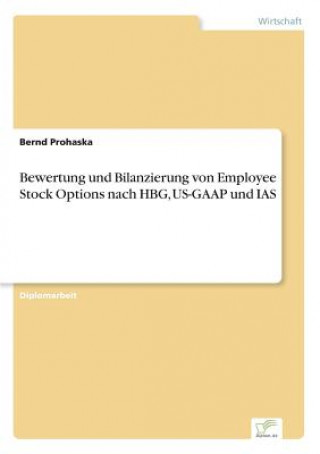 Könyv Bewertung und Bilanzierung von Employee Stock Options nach HBG, US-GAAP und IAS Bernd Prohaska