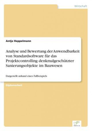 Carte Analyse und Bewertung der Anwendbarkeit von Standardsoftware fur das Projektcontrolling denkmalgeschutzter Sanierungsobjekte im Bauwesen Antje Heppelmann