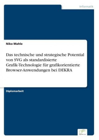 Kniha technische und strategische Potential von SVG als standardisierte Grafik-Technologie fur grafikorientierte Browser-Anwendungen bei DEKRA Niko Mahle