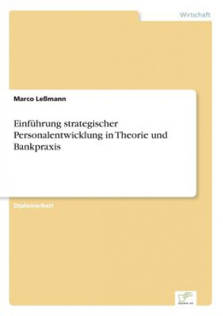 Kniha Einfuhrung strategischer Personalentwicklung in Theorie und Bankpraxis Marco Leßmann