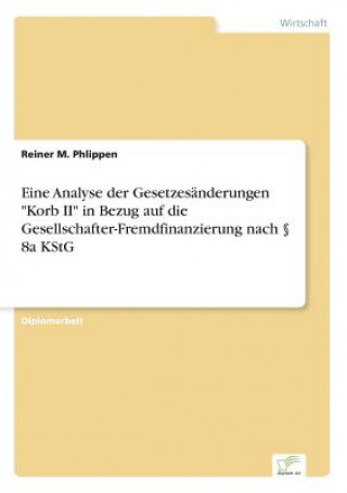 Buch Eine Analyse der Gesetzesanderungen Korb II in Bezug auf die Gesellschafter-Fremdfinanzierung nach  8a KStG Reiner M. Phlippen