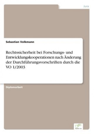 Kniha Rechtssicherheit bei Forschungs- und Entwicklungskooperationen nach AEnderung der Durchfuhrungsvorschriften durch die VO 1/2003 Sebastian Volkmann