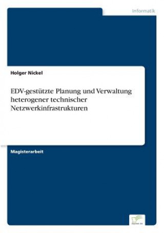 Книга EDV-gestutzte Planung und Verwaltung heterogener technischer Netzwerkinfrastrukturen Holger Nickel