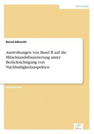 Buch Auswirkungen von Basel II auf die Mittelstandsfinanzierung unter Berucksichtigung von Nachhaltigkeitsaspekten Bernd Albrecht