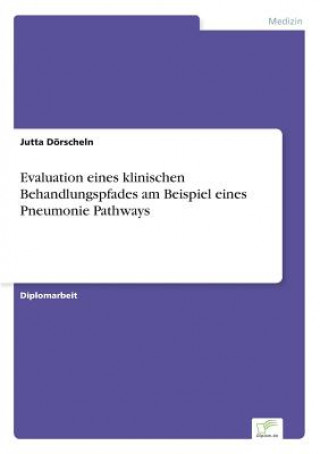 Książka Evaluation eines klinischen Behandlungspfades am Beispiel eines Pneumonie Pathways Jutta Dörscheln