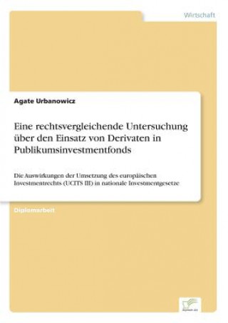 Kniha Eine rechtsvergleichende Untersuchung uber den Einsatz von Derivaten in Publikumsinvestmentfonds Agate Urbanowicz