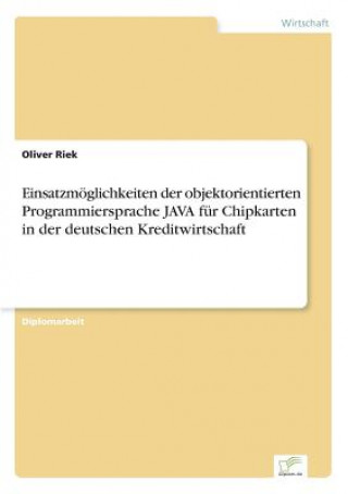 Buch Einsatzmoeglichkeiten der objektorientierten Programmiersprache JAVA fur Chipkarten in der deutschen Kreditwirtschaft Oliver Riek