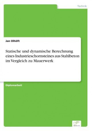 Kniha Statische und dynamische Berechnung eines Industrieschornsteines aus Stahlbeton im Vergleich zu Mauerwerk Jan Olhöft