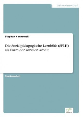 Książka Sozialpadagogische Lernhilfe (SPLH) als Form der sozialen Arbeit Stephan Kannowski