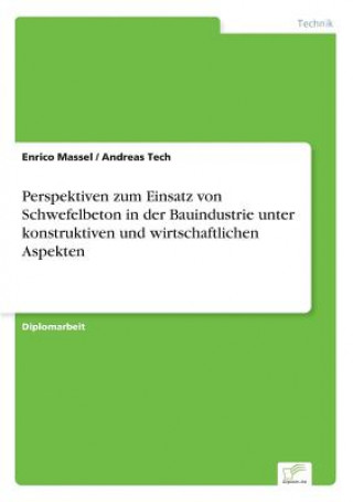 Libro Perspektiven zum Einsatz von Schwefelbeton in der Bauindustrie unter konstruktiven und wirtschaftlichen Aspekten Enrico Massel