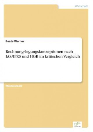 Kniha Rechnungslegungskonzeptionen nach IAS/IFRS und HGB im kritischen Vergleich Beate Werner