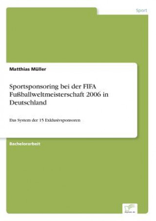 Kniha Sportsponsoring bei der FIFA Fussballweltmeisterschaft 2006 in Deutschland Matthias Müller