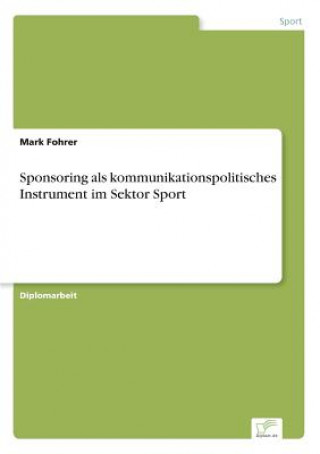 Carte Sponsoring als kommunikationspolitisches Instrument im Sektor Sport Mark Fohrer
