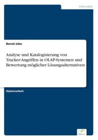 Book Analyse und Katalogisierung von Tracker-Angriffen in OLAP-Systemen und Bewertung moeglicher Loesungsalternativen Bernd Jahn