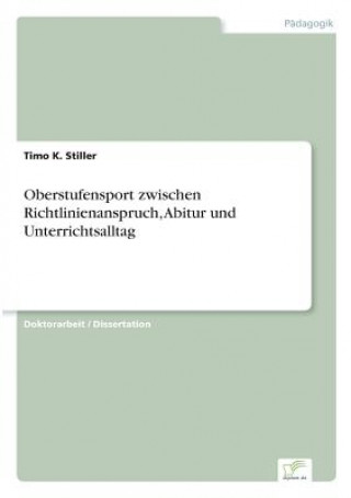 Könyv Oberstufensport zwischen Richtlinienanspruch, Abitur und Unterrichtsalltag Timo K. Stiller