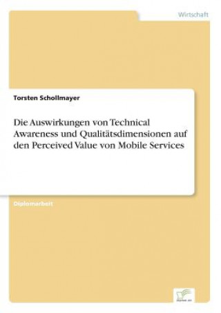 Livre Auswirkungen von Technical Awareness und Qualitatsdimensionen auf den Perceived Value von Mobile Services Torsten Schollmayer