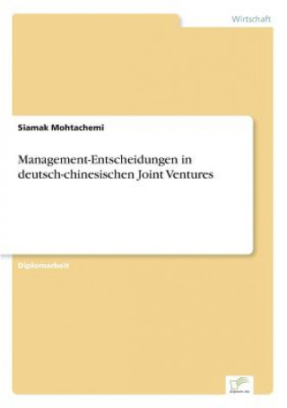 Kniha Management-Entscheidungen in deutsch-chinesischen Joint Ventures Siamak Mohtachemi