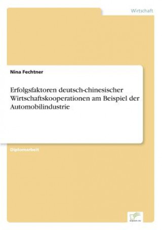 Книга Erfolgsfaktoren deutsch-chinesischer Wirtschaftskooperationen am Beispiel der Automobilindustrie Nina Fechtner