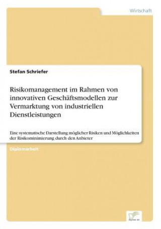 Carte Risikomanagement im Rahmen von innovativen Geschaftsmodellen zur Vermarktung von industriellen Dienstleistungen Stefan Schriefer