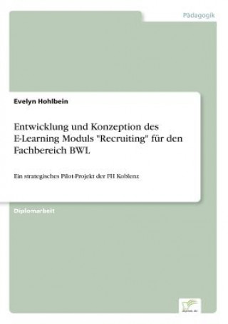 Kniha Entwicklung und Konzeption des E-Learning Moduls Recruiting fur den Fachbereich BWL Evelyn Hohlbein