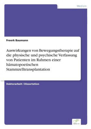 Knjiga Auswirkungen von Bewegungstherapie auf die physische und psychische Verfassung von Patienten im Rahmen einer hamatopoetischen Stammzelltransplantation Freerk Baumann