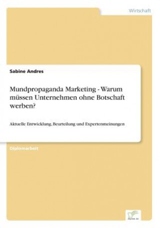 Knjiga Mundpropaganda Marketing - Warum mussen Unternehmen ohne Botschaft werben? Sabine Andres