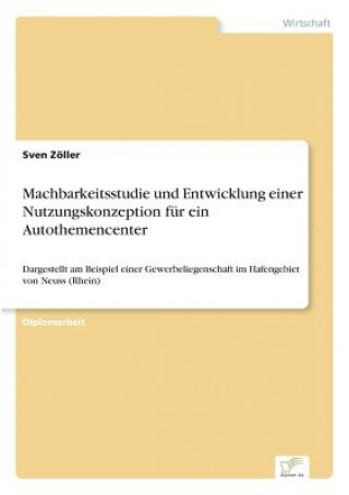 Könyv Machbarkeitsstudie und Entwicklung einer Nutzungskonzeption fur ein Autothemencenter Sven Zöller