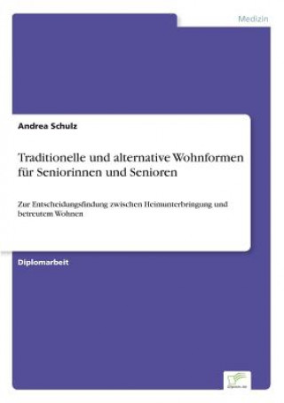 Kniha Traditionelle und alternative Wohnformen fur Seniorinnen und Senioren Andrea Schulz