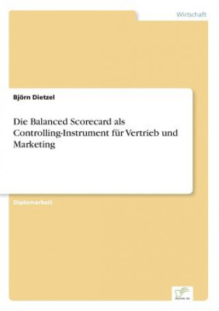 Kniha Balanced Scorecard als Controlling-Instrument fur Vertrieb und Marketing Björn Dietzel