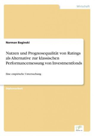 Книга Nutzen und Prognosequalitat von Ratings als Alternative zur klassischen Performancemessung von Investmentfonds Norman Baginski