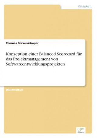 Könyv Konzeption einer Balanced Scorecard fur das Projektmanagement von Softwareentwicklungsprojekten Thomas Berkenkämper
