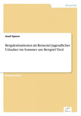 Book Bergdestinationen als Reiseziel jugendlicher Urlauber im Sommer am Beispiel Tirol Josef Sporer