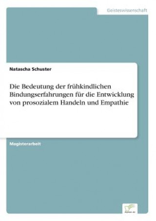 Buch Bedeutung der fruhkindlichen Bindungserfahrungen fur die Entwicklung von prosozialem Handeln und Empathie Natascha Schuster