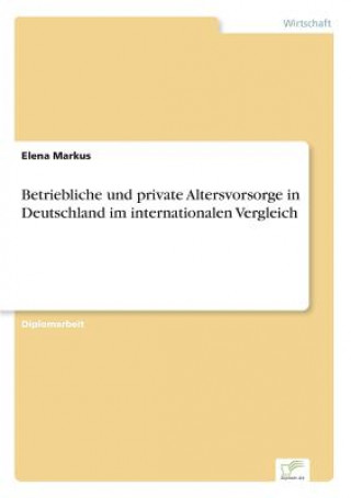 Livre Betriebliche und private Altersvorsorge in Deutschland im internationalen Vergleich Elena Markus