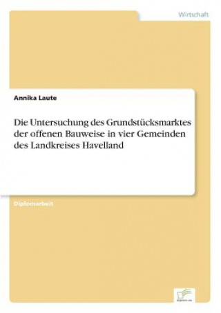 Książka Untersuchung des Grundstucksmarktes der offenen Bauweise in vier Gemeinden des Landkreises Havelland Annika Laute