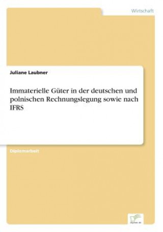 Könyv Immaterielle Guter in der deutschen und polnischen Rechnungslegung sowie nach IFRS Juliane Laubner