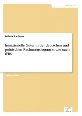 Książka Immaterielle Guter in der deutschen und polnischen Rechnungslegung sowie nach IFRS Juliane Laubner